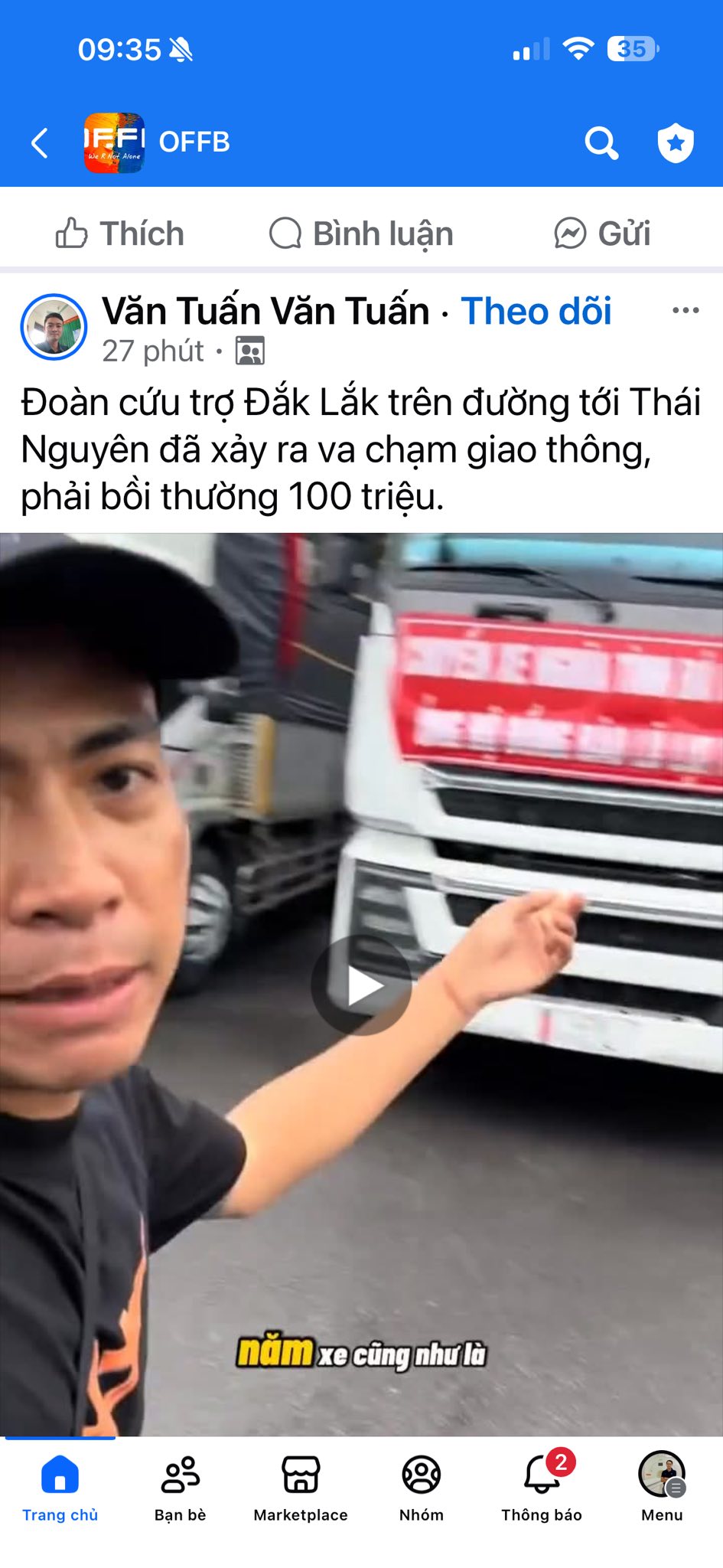Có thể là hình ảnh về văn bản cho biết '09:35 FFI OFFB Thích Bình luận Gửi Văn Tuấn Văn Tuấn Theo dõi 27 phút Đoàn cứu trợ Đắk Lắk trên đường tới Thái Nguyên đã xảy ra va chạm giao thông, phải bồi thường 100 triệu. năm xe cũng như nămxecùngnhulà là Trang chủ OS Bạnbề Marketplace Nhóm Thông báo Menu'